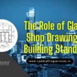 The Role of Glazing Shop Drawings in Building Standards
