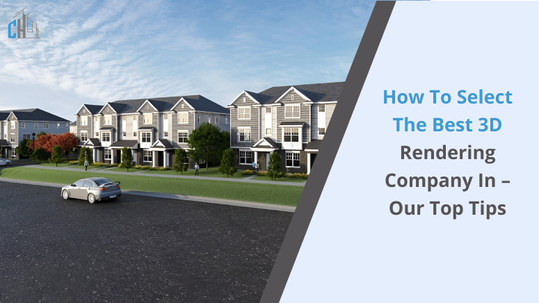 How to Select the Best 3D Rendering Company in – Our Top Tips