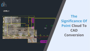 The Significance of Point Cloud to CAD Conversion