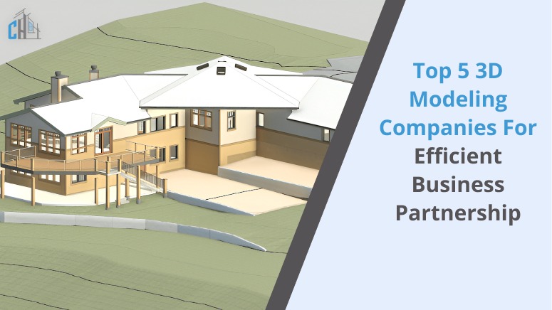Top 5 3D Modeling Companies For Efficient Business Partnership
