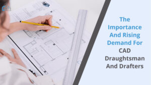 The Importance and Rising Demand for CAD Draughtsman and Drafters