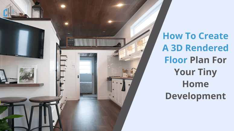 How to Create a 3D Rendered Floor Plan for Your Tiny Home Development