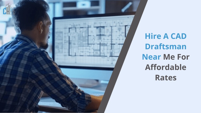 Hire a CAD Draftsman Near Me for Affordable Rates