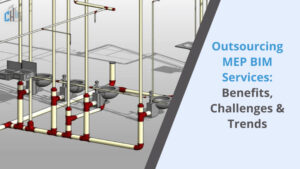 Outsourcing MEP BIM Services_ Benefits, Challenges & Trends
