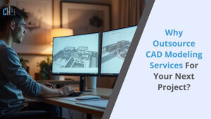 Why Outsource CAD Modeling Services for Your Next Project