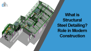 What is Structural Steel Detailing Role in Modern Construction