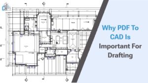 Why PDF to CAD is Important for Drafting