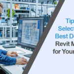 Tips for Selecting the Best Dedicated Revit Modelers for Your Projects