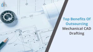 Benefits of Outsourcing Mechanical CAD Drafting