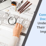 Construction Documents_ Understanding Their Types and Importance