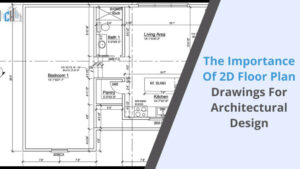 Importance of 2D Floor Plan Drawings